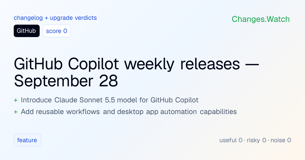 GitHub: GitHub Copilot weekly releases — September 28 · Changes.Watch